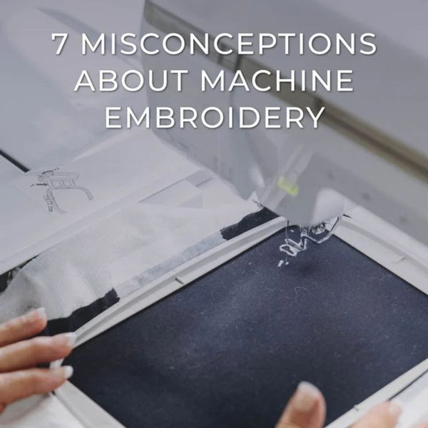 7 Misconceptions About Machine Embroidery