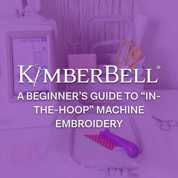 A Beginner’s Guide to “In-the-Hoop” Machine Embroidery