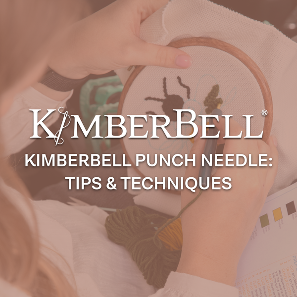 Kimberbell Punch Needle: Tips & Techniques