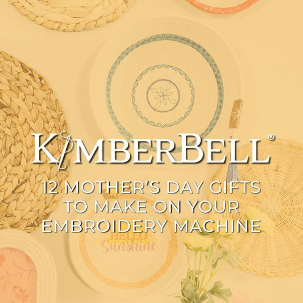 Blog Post: 12 Mother's Day Gifts to Make on Your Embroidery Machine (and Sewing Machine, Too)