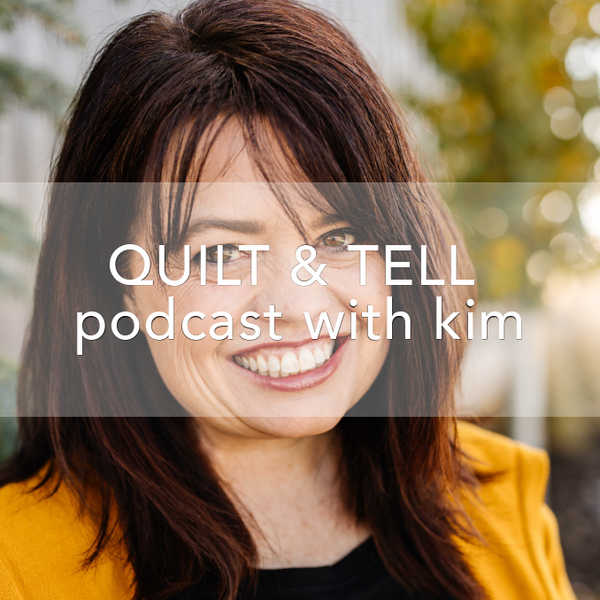 Quilt & Tell Podcast With Kim Christopherson!