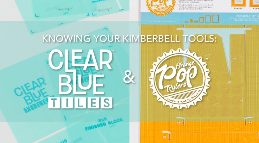 Knowing Your Kimberbell Tools: Clear Blue Tiles and Orange Pop Rulers
